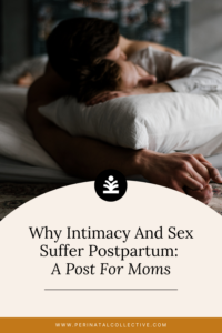 Why Intimacy And Sex Suffer Postpartum: A Post For Moms | Perinatal